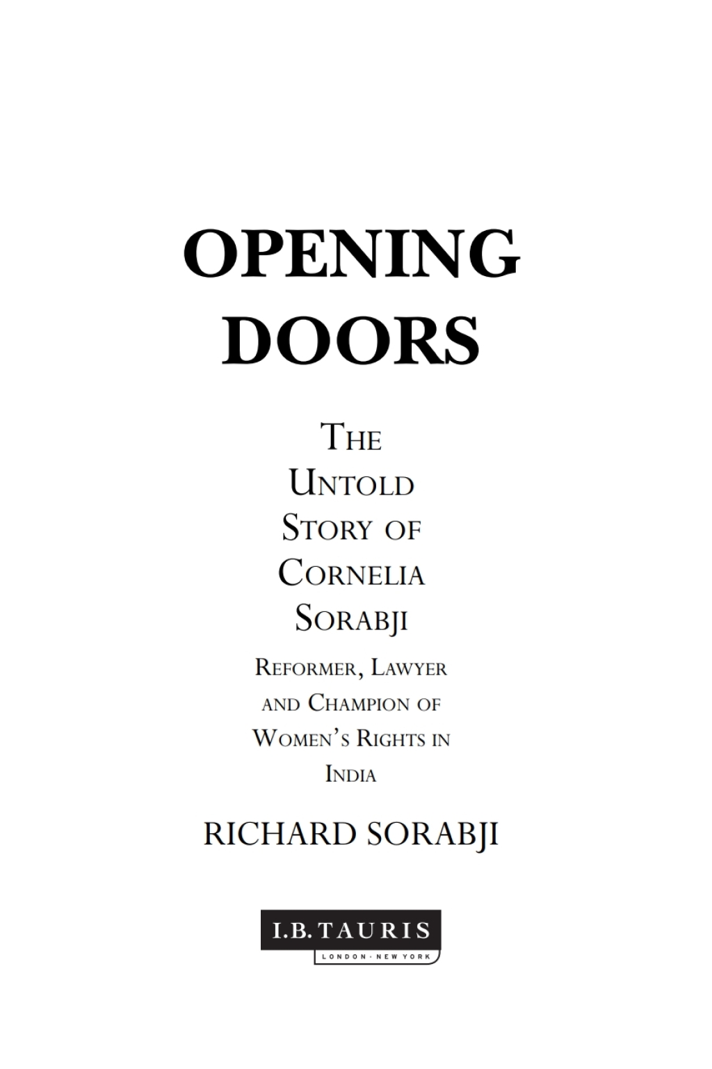 Opening Doors The Untold Story of Cornelia Sorabji, Reformer, Lawyer and Champion of Women’s Rights in India 1st Edition