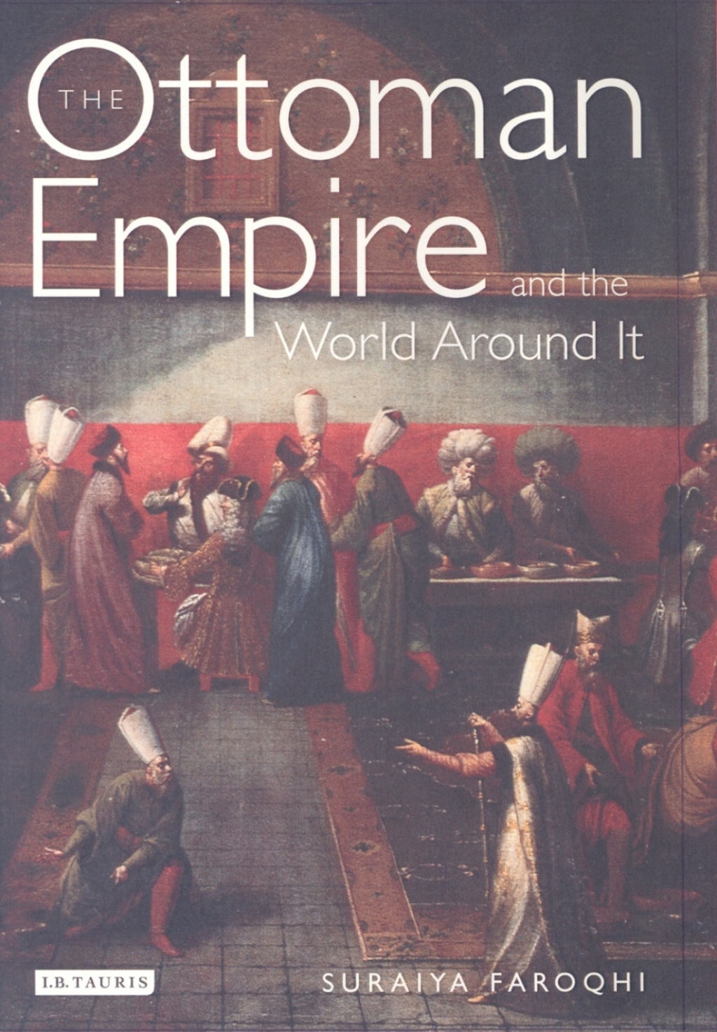 The Ottoman Empire and the World Around it 1st Edition