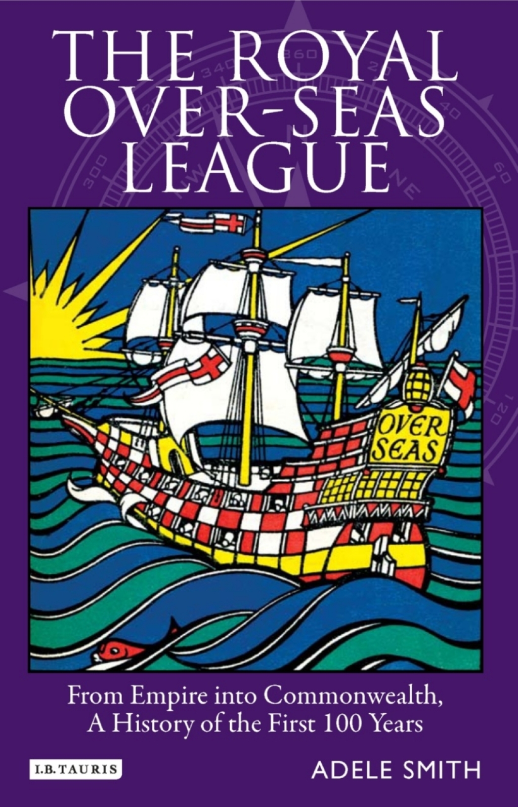 The Royal Over-seas League From Empire into Commonwealth, a History of the First 100 Years 1st Edition