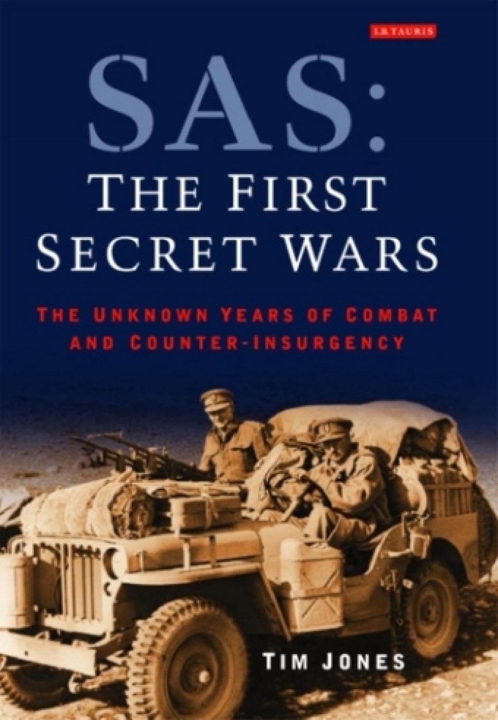 SAS: The First Secret Wars The Unknown Years of Combat and Counter-Insurgency 1st Edition