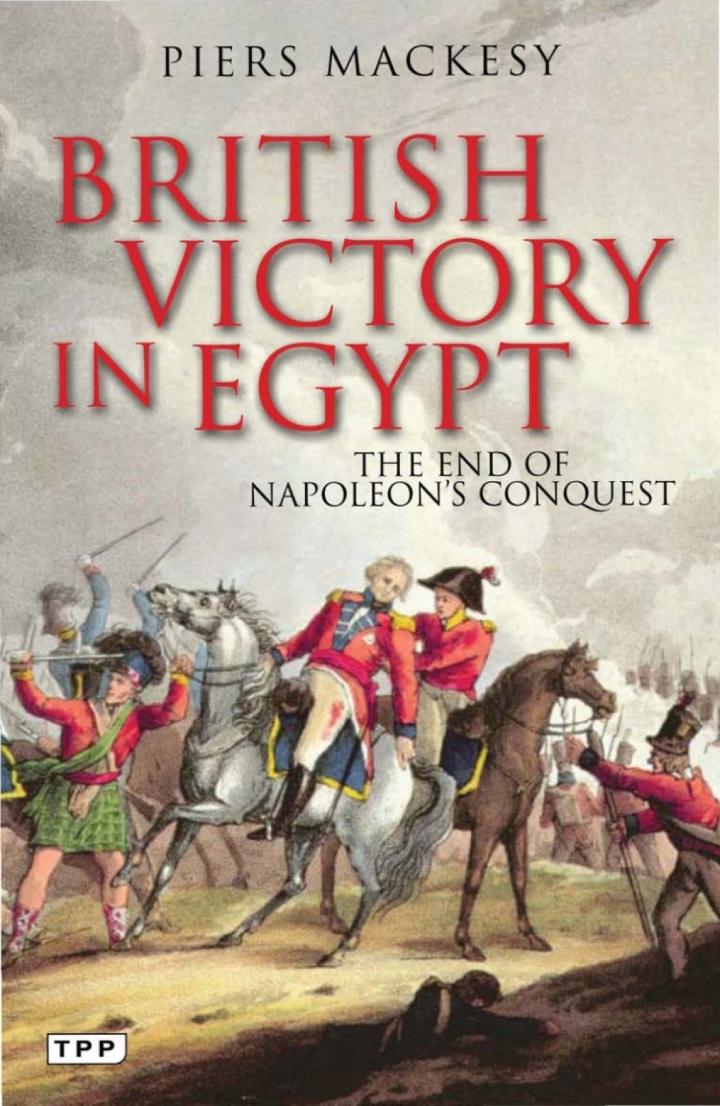 British Victory in Egypt The End of Napoleon’s Conquest 1st Edition