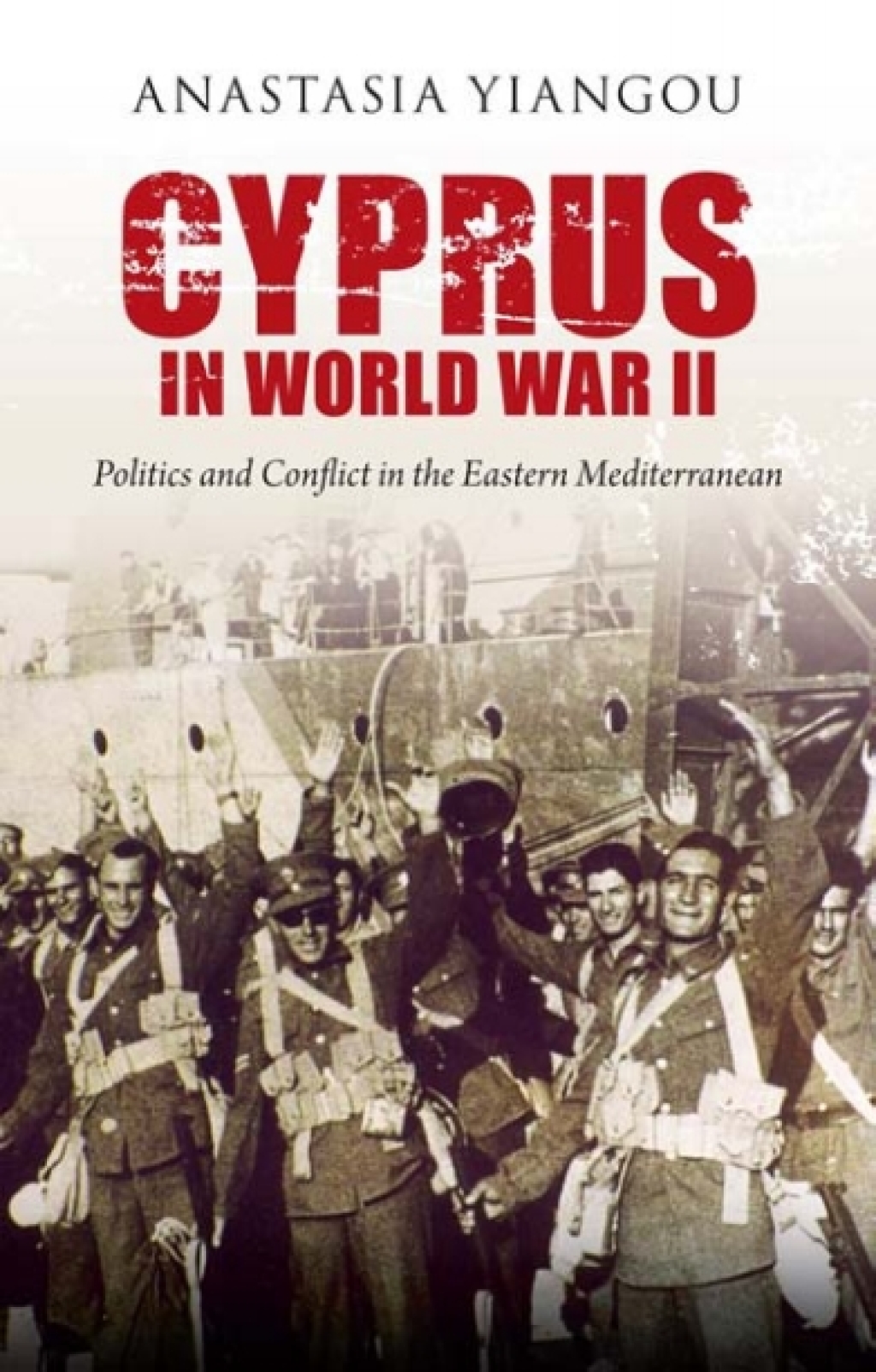 Cyprus in World War II Politics and Conflict in the Eastern Mediterranean 1st Edition