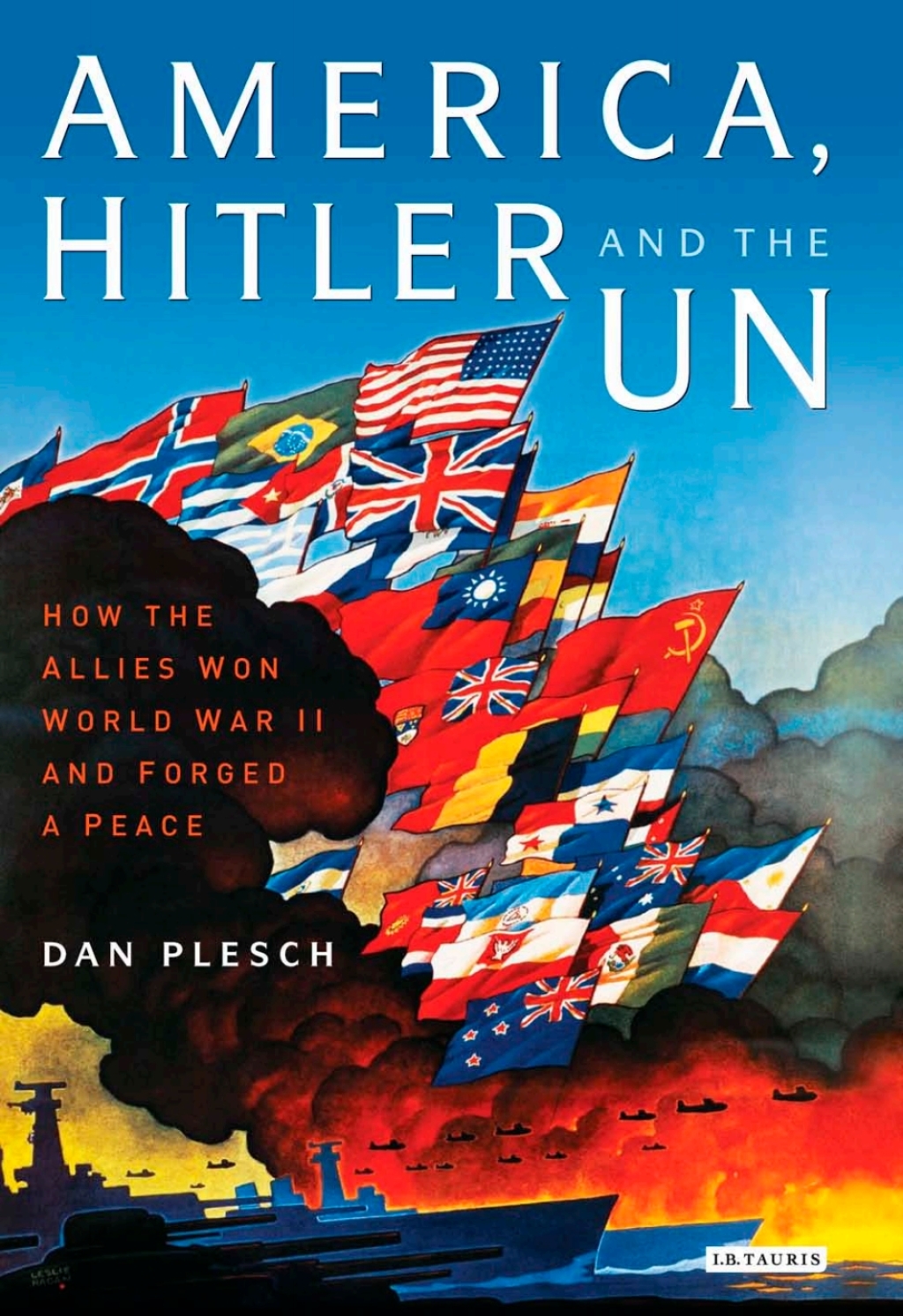 America, Hitler and the UN How the Allies Won World War II and Forged a Peace 1st Edition