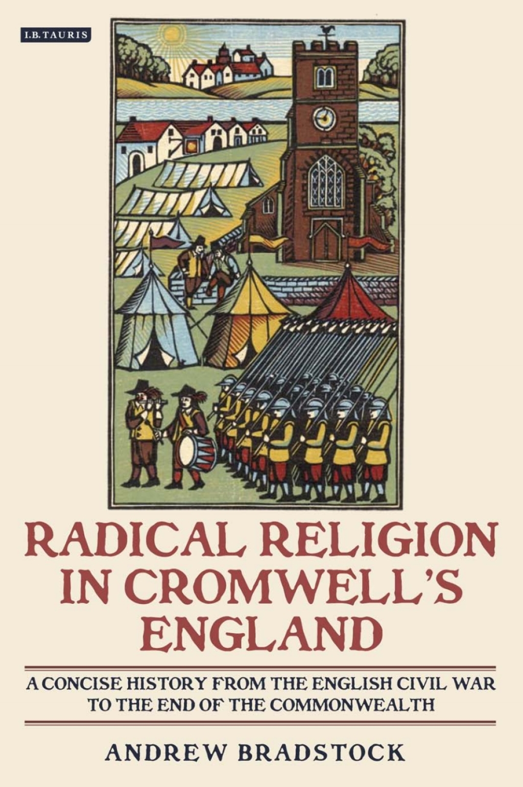 Radical Religion in Cromwell’s England A Concise History from the English Civil War to the End of the Commonwealth 1st Edition