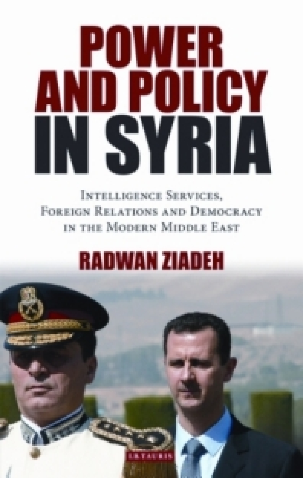 Power and Policy in Syria Intelligence Services, Foreign Relations and Democracy in the Modern Middle East 1st Edition