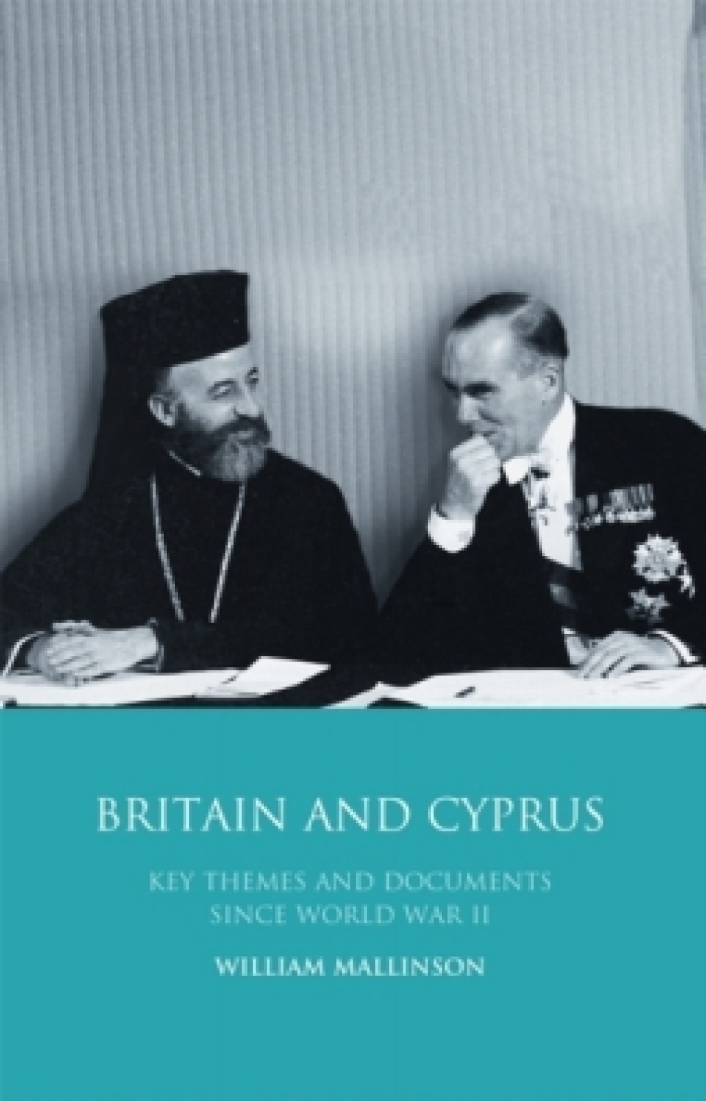 Britain and Cyprus Key Themes and Documents Since World War II 1st Edition