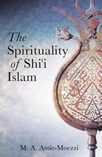 Imagen de portada: The Spirituality of Shi'i Islam 1st edition 9781845117382