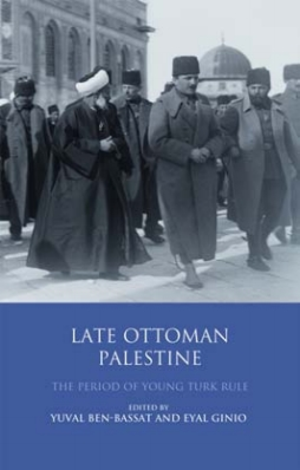 Late Ottoman Palestine The Period of Young Turk Rule 1st Edition