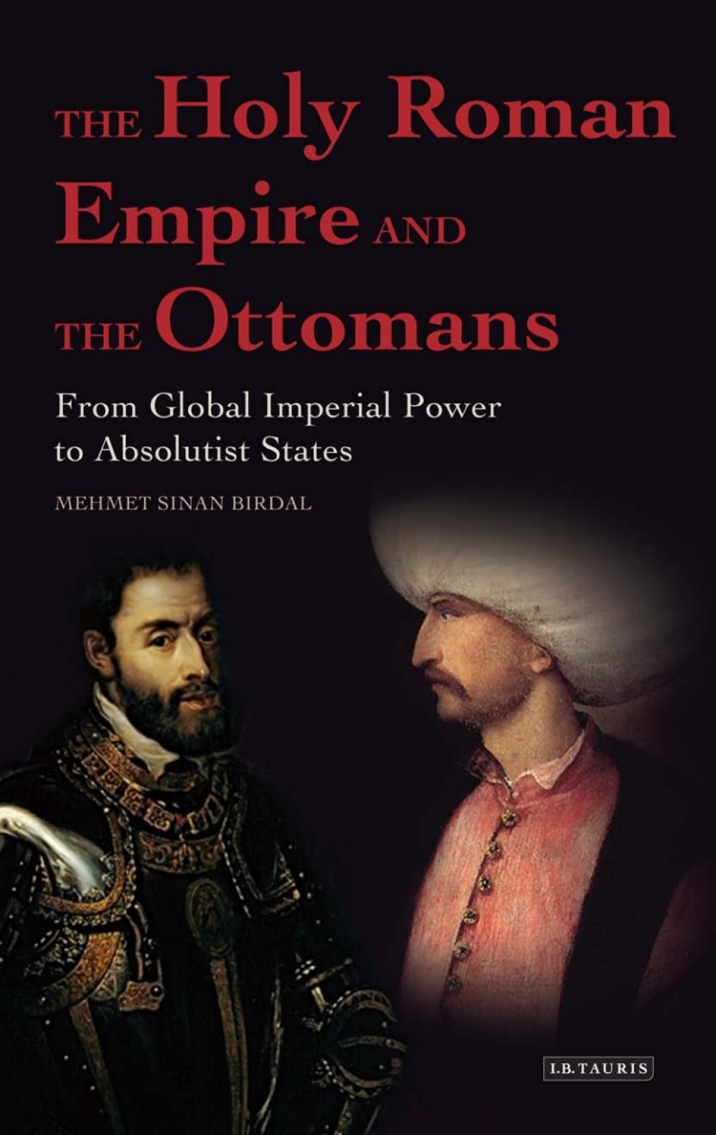 The Holy Roman Empire and the Ottomans From Global Imperial Power to Absolutist States 1st Edition