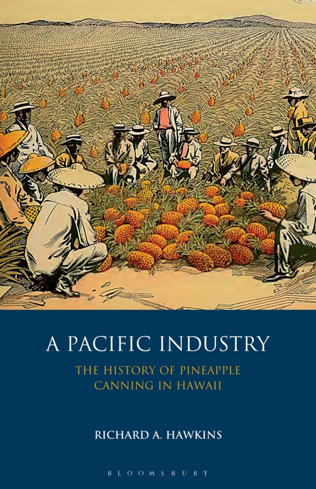 A Pacific Industry The History of Pineapple Canning in Hawaii 1st Edition