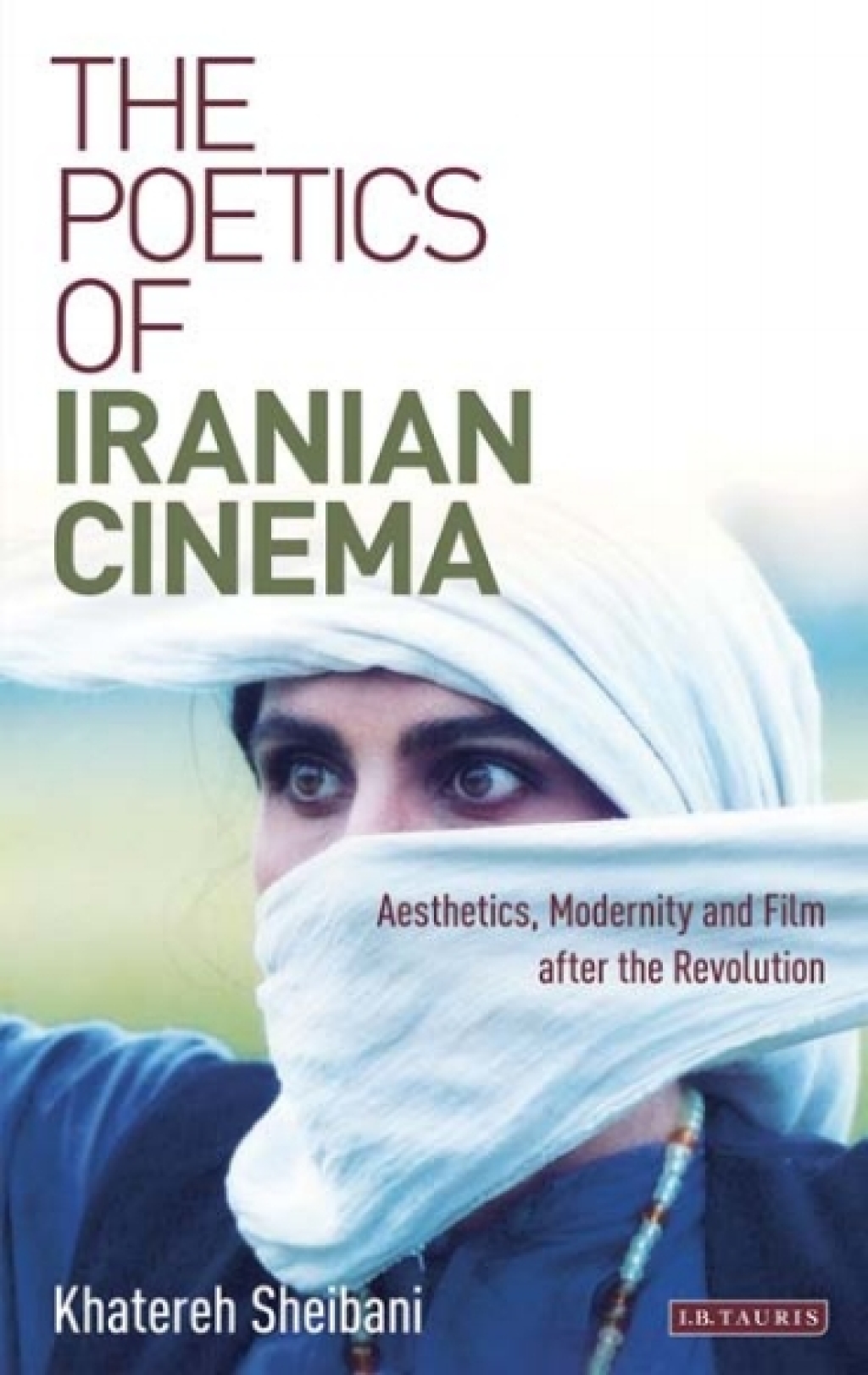 The Poetics of Iranian Cinema Aesthetics, Modernity and Film After the Revolution 1st Edition