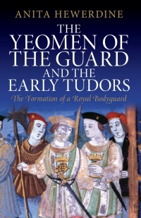 Omslagafbeelding: The Yeomen of the Guard and the Early Tudors 1st edition 9781848859838