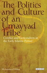 Immagine di copertina: The Politics and Culture of an Umayyad Tribe 1st edition 9781780765648