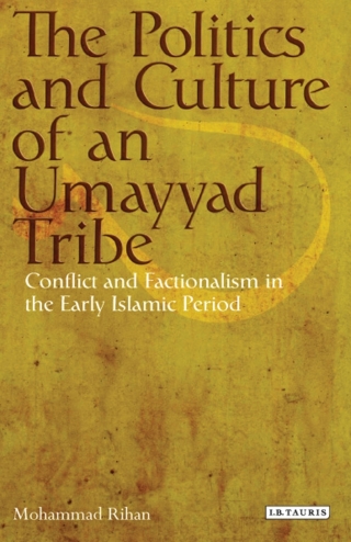 Cover image: The Politics and Culture of an Umayyad Tribe 1st edition 9781780765648