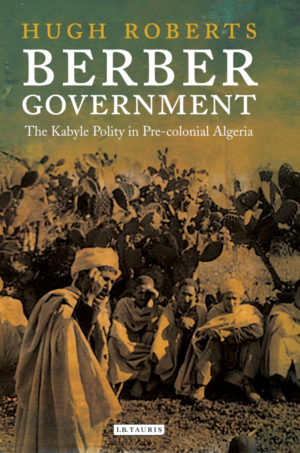 Berber Government The Kabyle Polity in Pre-colonial Algeria 1st Edition