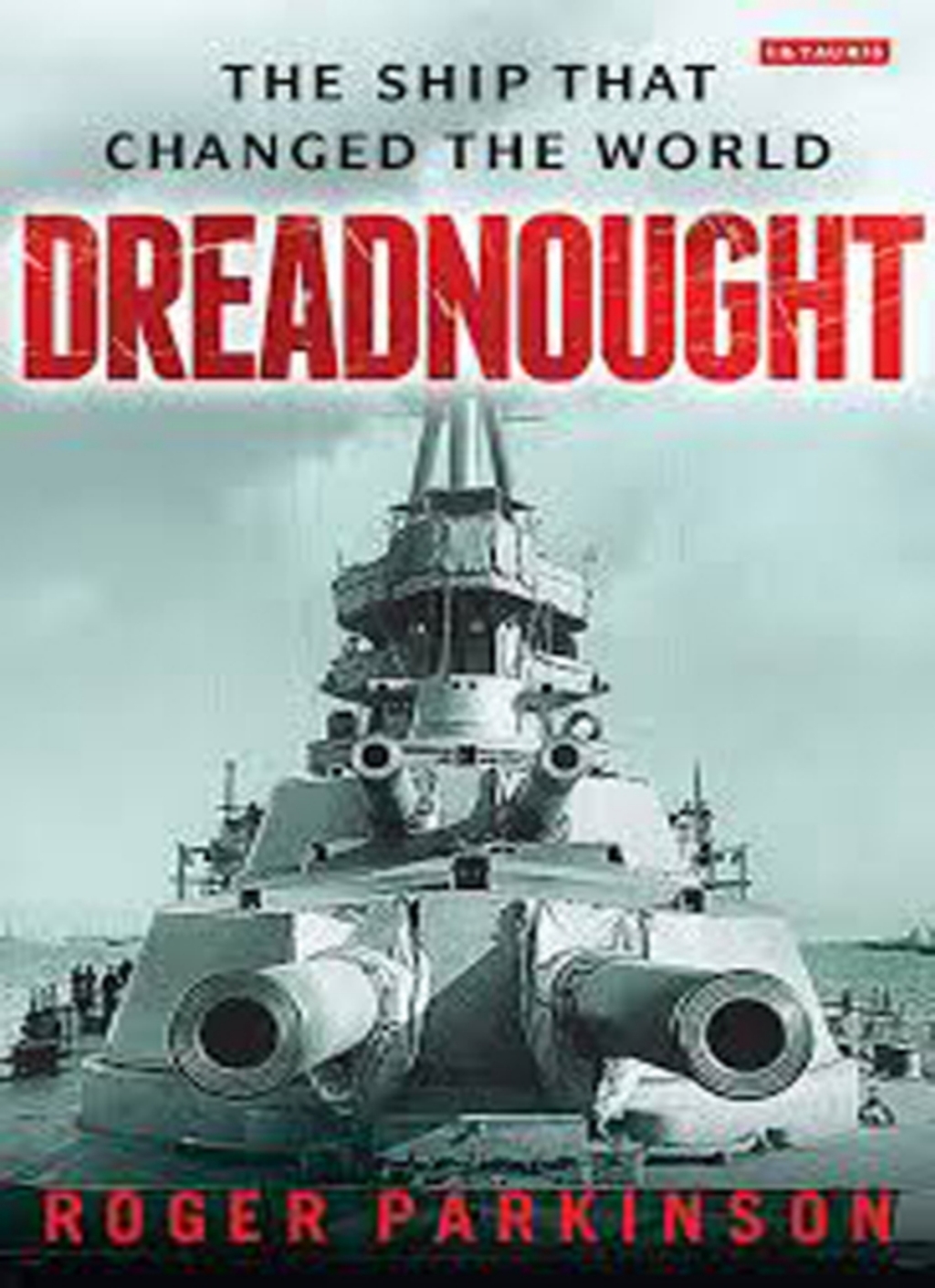 Dreadnought The Ship that Changed the World 1st Edition