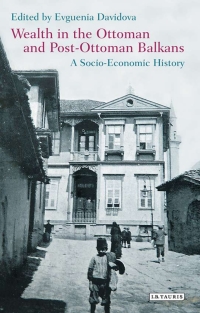 Imagen de portada: Wealth in the Ottoman and Post-Ottoman Balkans 1st edition 9781784534394
