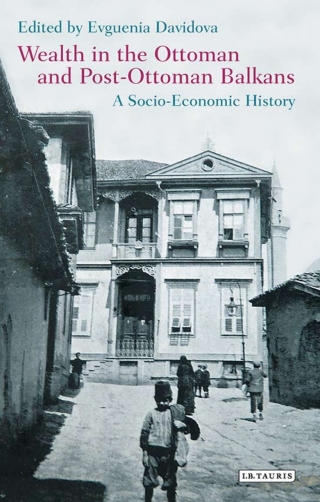 Omslagafbeelding: Wealth in the Ottoman and Post-Ottoman Balkans 1st edition 9781784534394