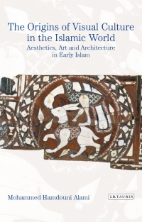 Imagen de portada: The Origins of Visual Culture in the Islamic World 1st edition 9781788310963