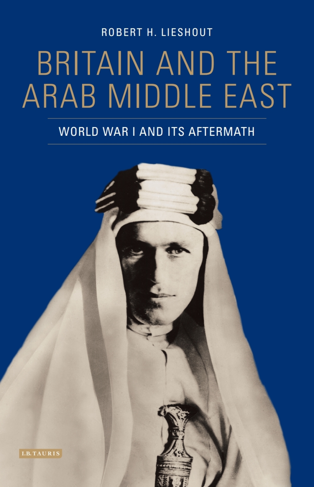 Britain and the Arab Middle East World War I and its Aftermath 1st Edition