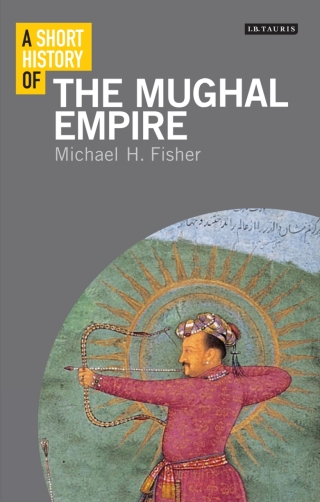 Cover image: A Short History of the Mughal Empire 1st edition 9781350127531