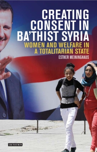 صورة الغلاف: Creating Consent in Ba‘thist Syria 1st edition 9781784531157