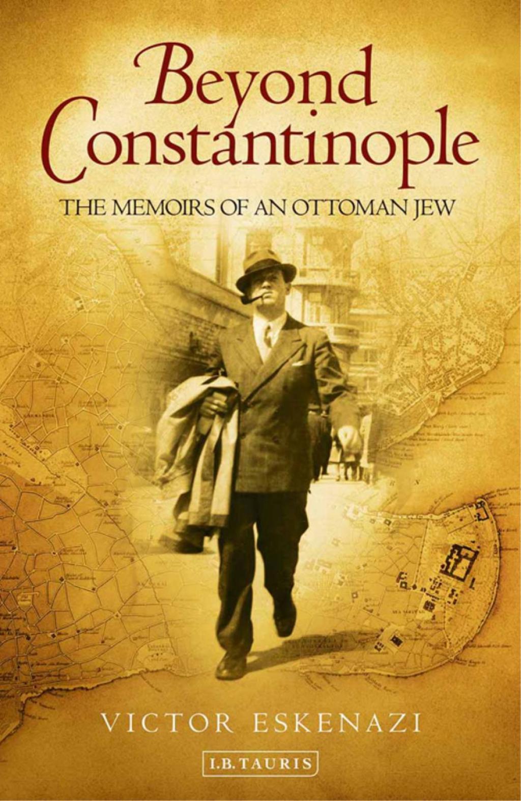 Beyond Constantinople The Memoirs of an Ottoman Jew 1st Edition