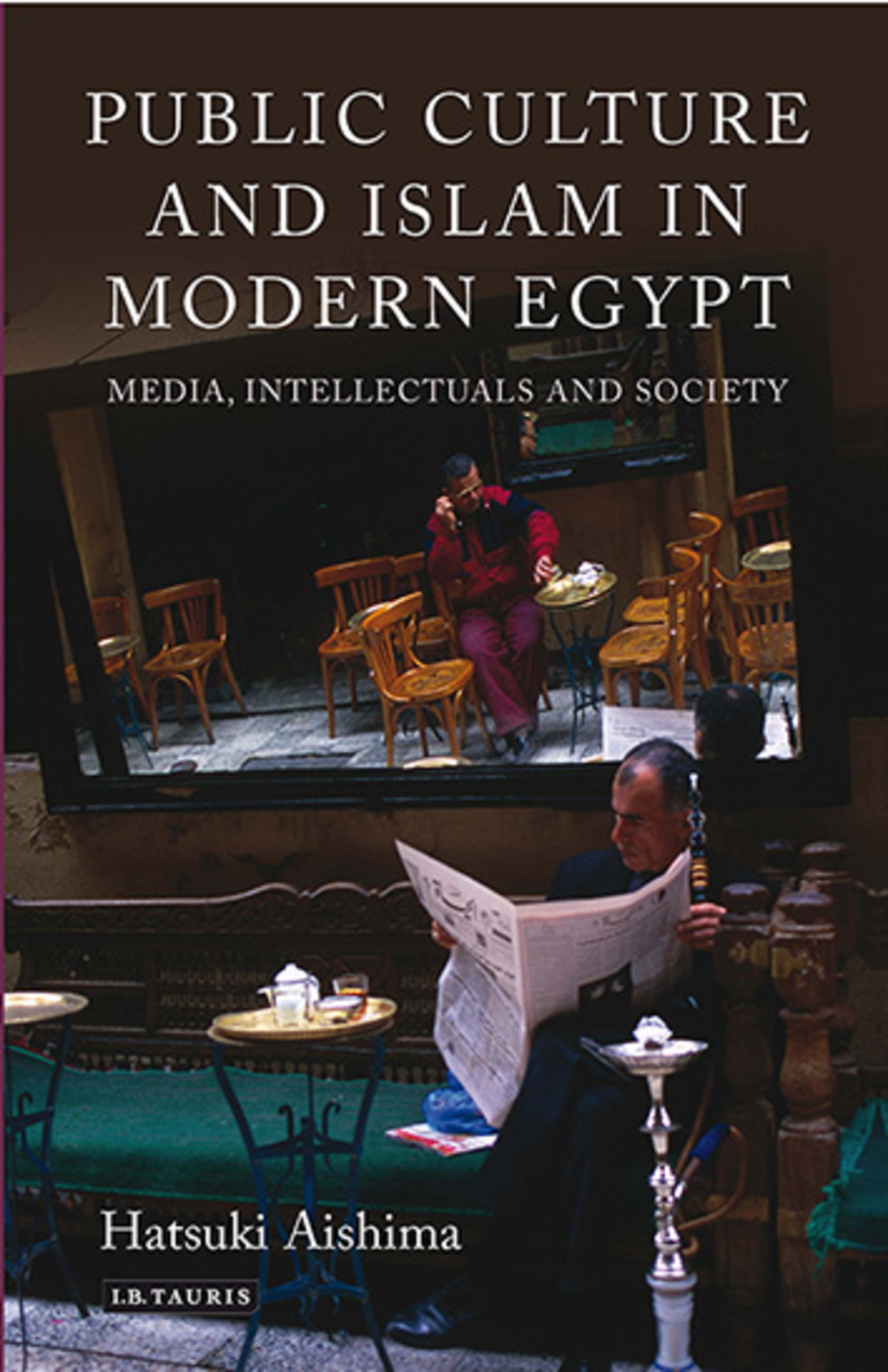 Public Culture and Islam in Modern Egypt Media, Intellectuals and Society 1st Edition