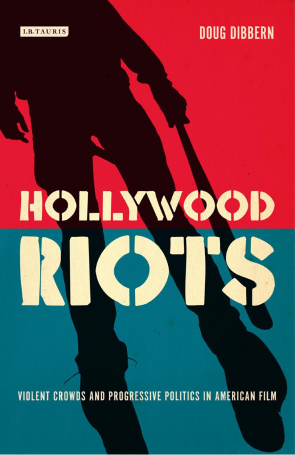 Hollywood Riots Violent Crowds and Progressive Politics in American Film 1st Edition