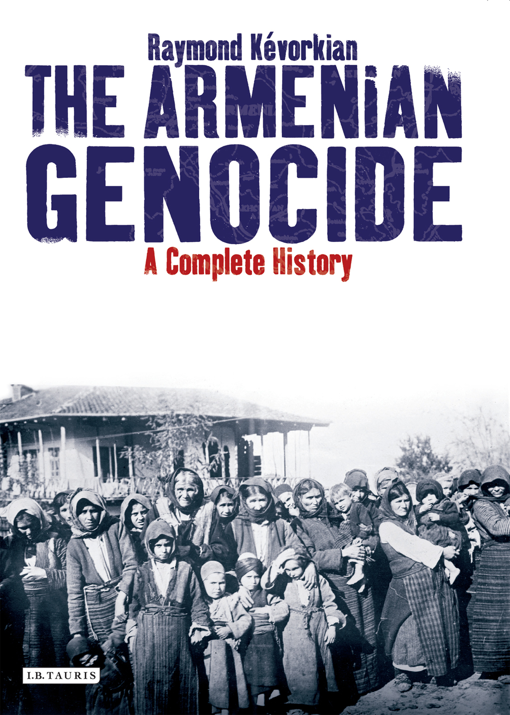 The Armenian Genocide A Complete History 1st Edition