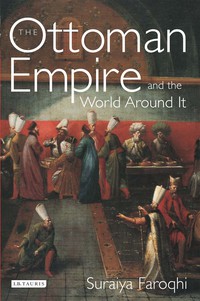 صورة الغلاف: The Ottoman Empire and the World Around it 1st edition 9781845111229