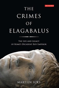 Cover image: The Crimes of Elagabalus 1st edition 9781780765501