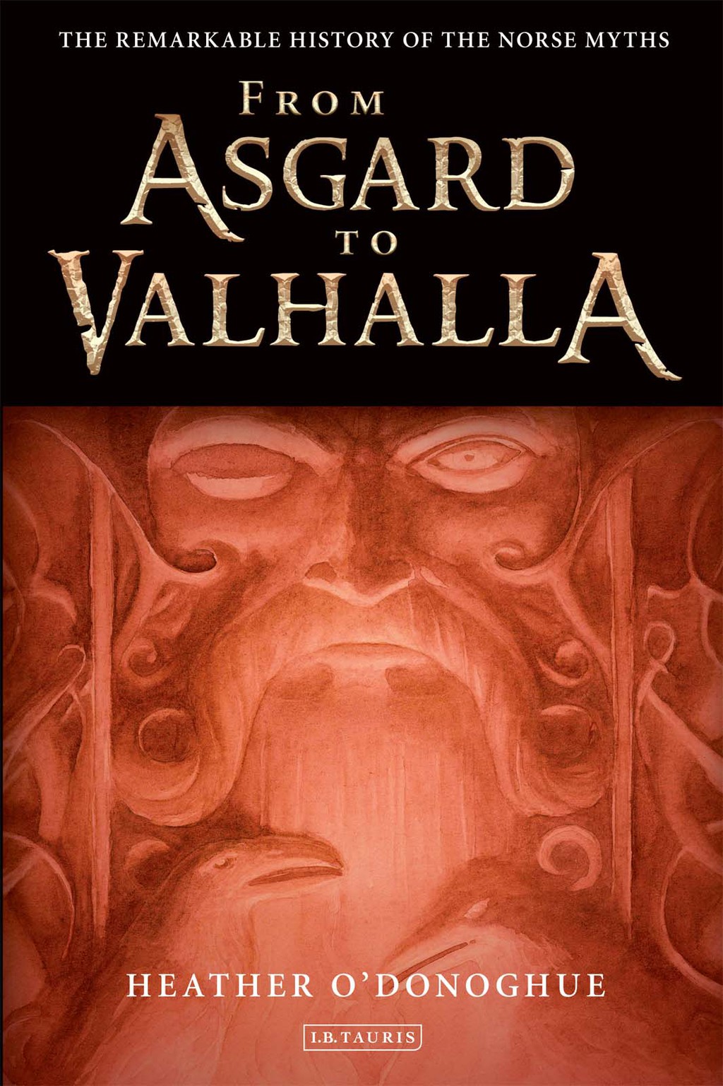 From Asgard to Valhalla The Remarkable History of the Norse Myths 1st Edition