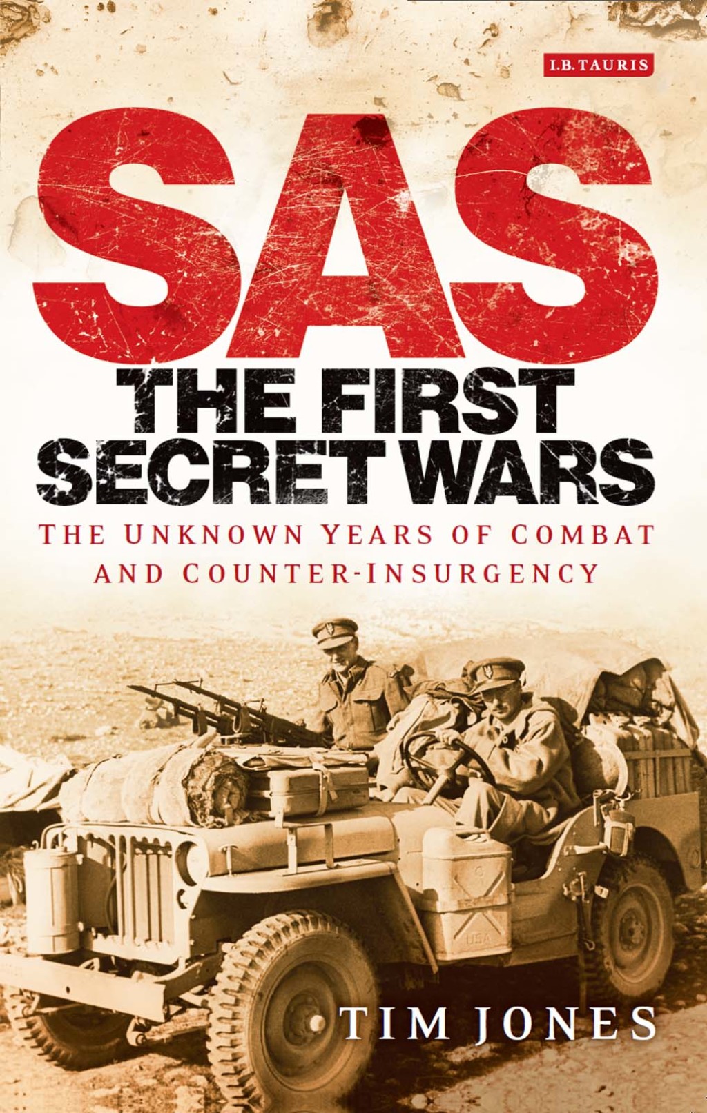 SAS: The First Secret Wars The Unknown Years of Combat and Counter-Insurgency 1st Edition