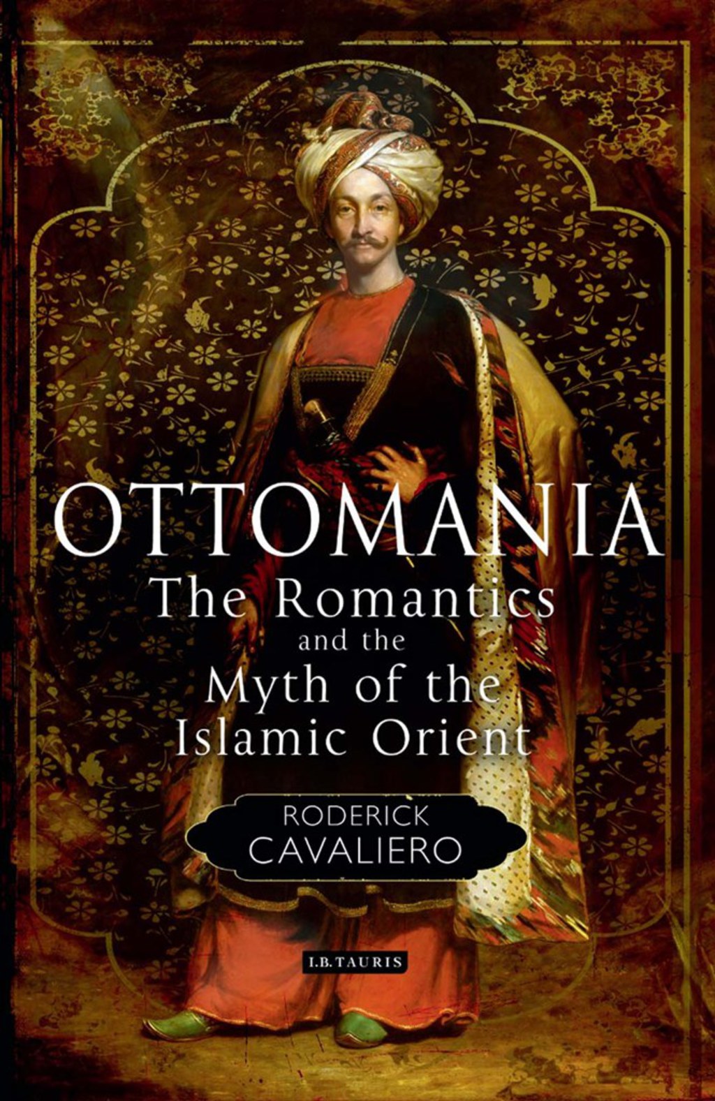 Ottomania The Romantics and the Myth of the Islamic Orient 1st Edition