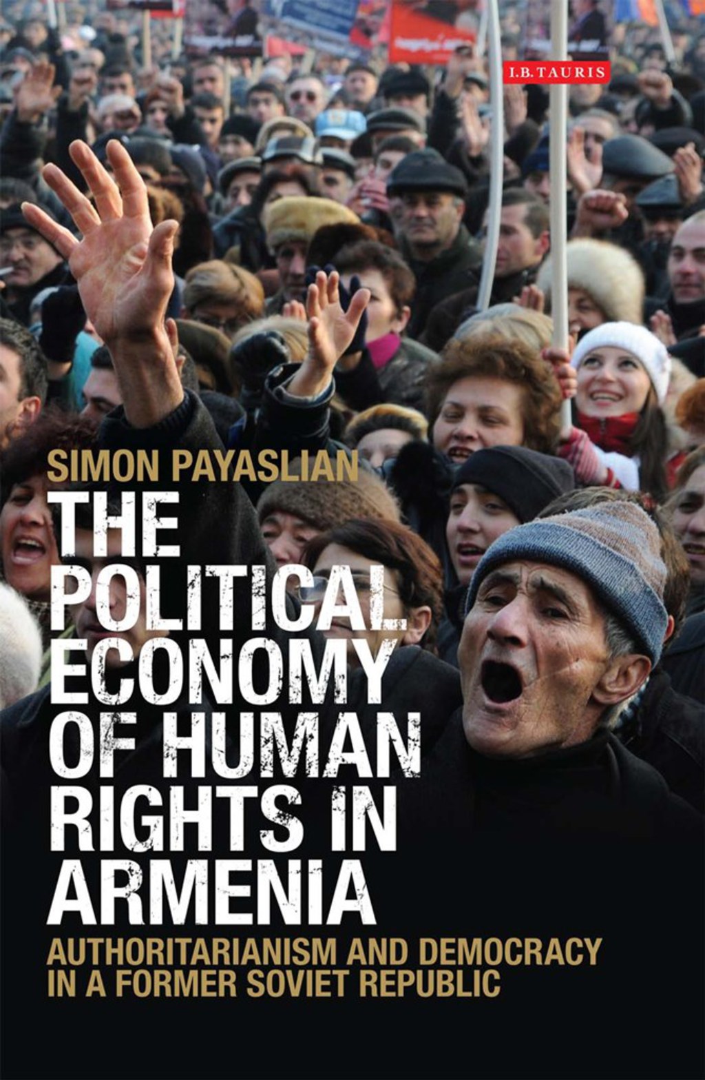 The Political Economy of Human Rights in Armenia Authoritarianism and Democracy in a Former Soviet Republic 1st Edition