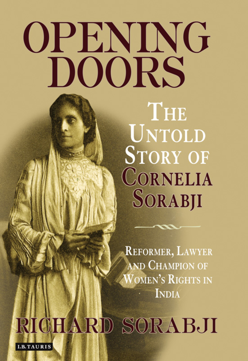 Opening Doors The Untold Story of Cornelia Sorabji, Reformer, Lawyer and Champion of Women’s Rights in India 1st Edition