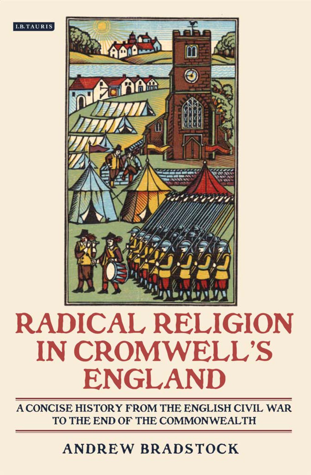 Radical Religion in Cromwell’s England A Concise History from the English Civil War to the End of the Commonwealth 1st Edition