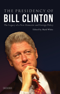 Cover image: The Presidency of Bill Clinton 1st edition 9781848858886