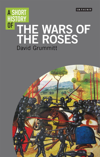 Cover image: A Short History of the Wars of the Roses 1st edition 9781848858749