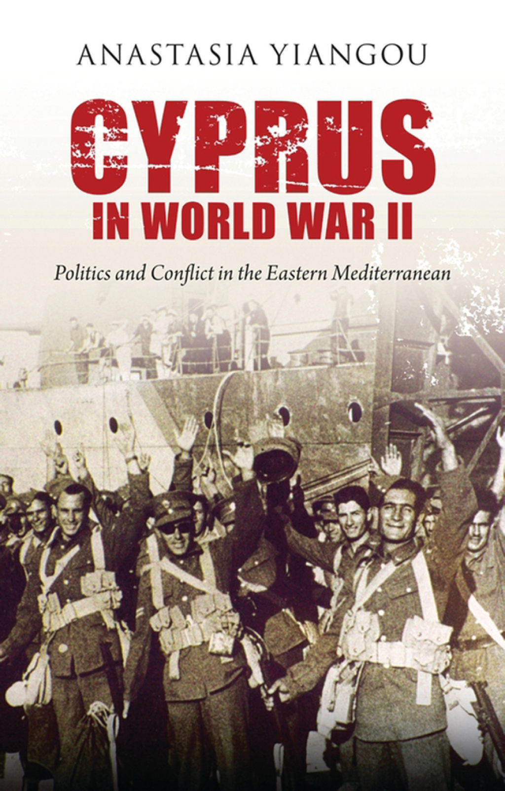 Cyprus in World War II Politics and Conflict in the Eastern Mediterranean 1st Edition