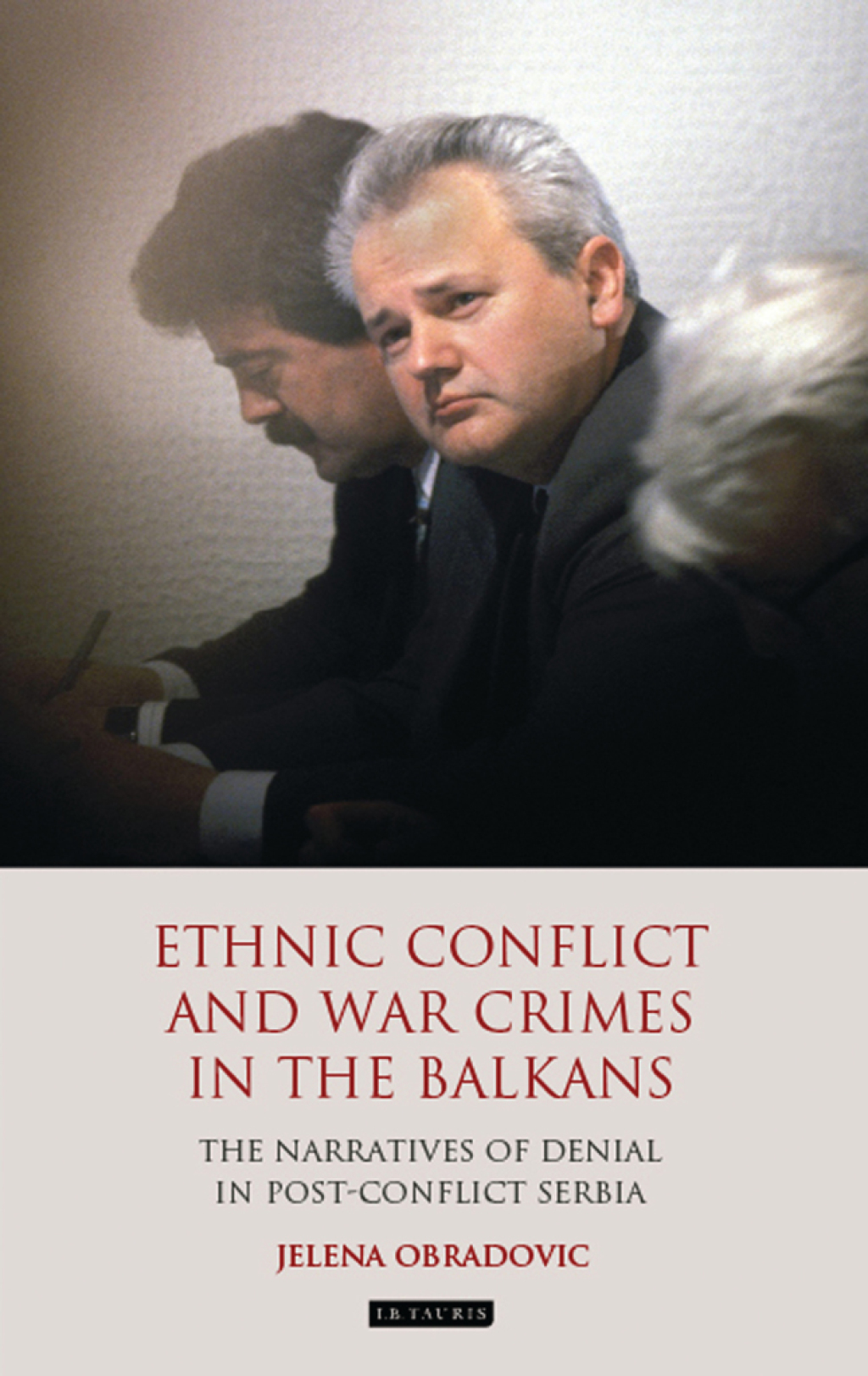 Ethnic Conflict and War Crimes in the Balkans The Narratives of Denial in Post-Conflict Serbia 1st Edition
