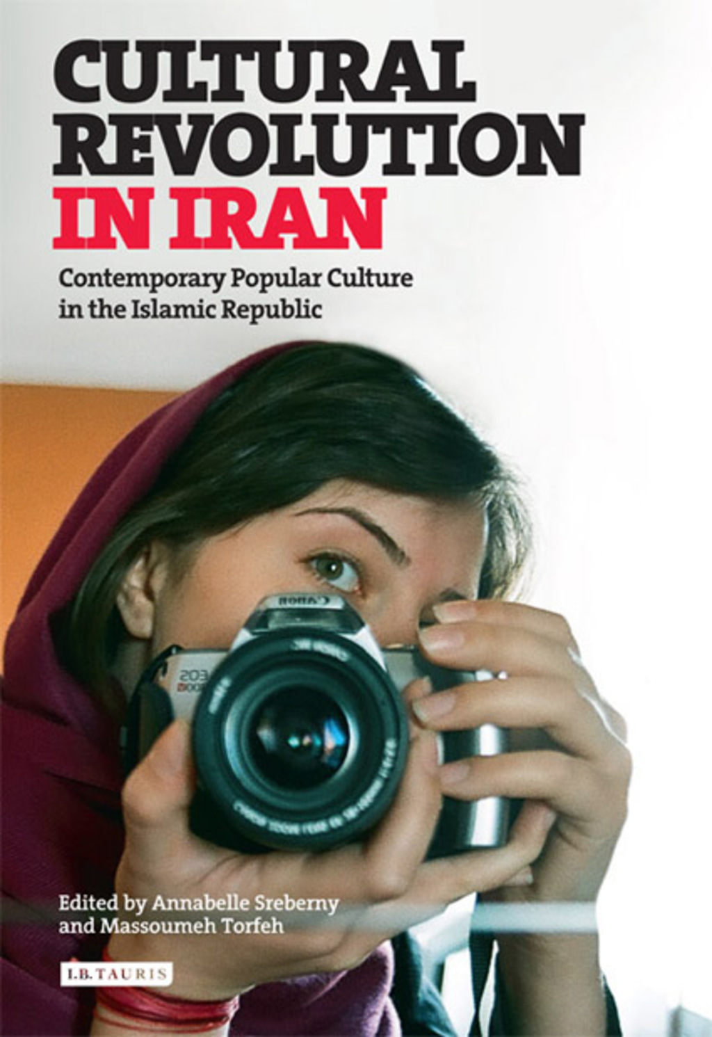 Cultural Revolution in Iran Contemporary Popular Culture in the Islamic Republic 1st Edition