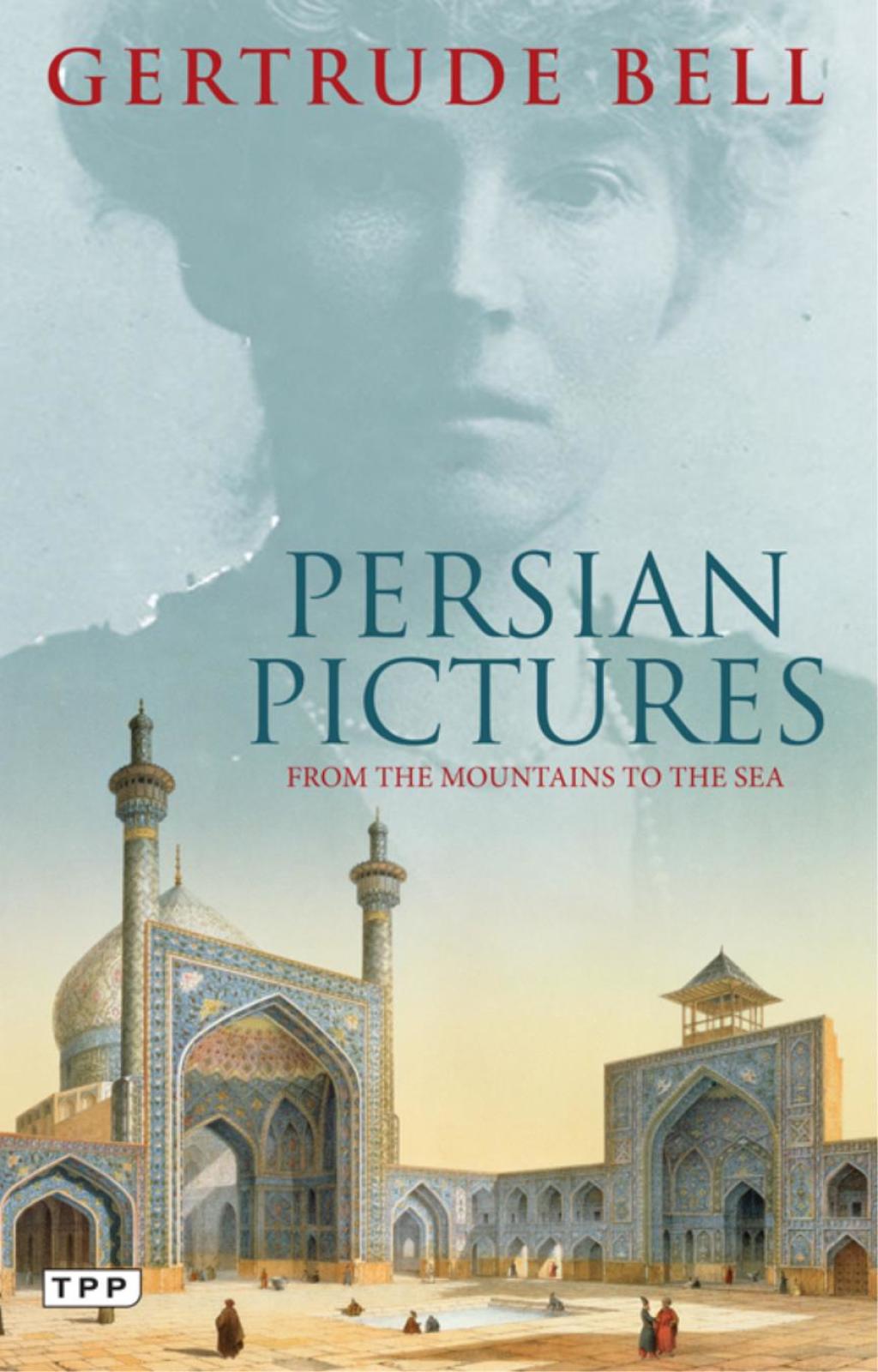 Persian Pictures From the Mountains to the Sea 1st Edition