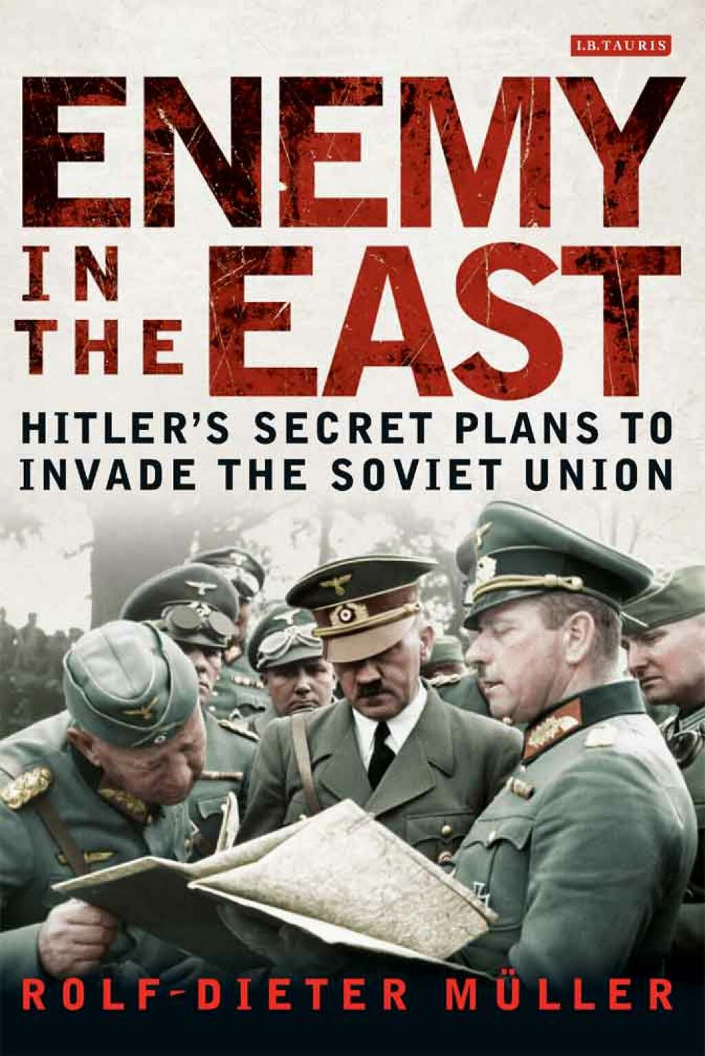 Enemy in the East Hitler’s Secret Plans to Invade the Soviet Union 1st Edition