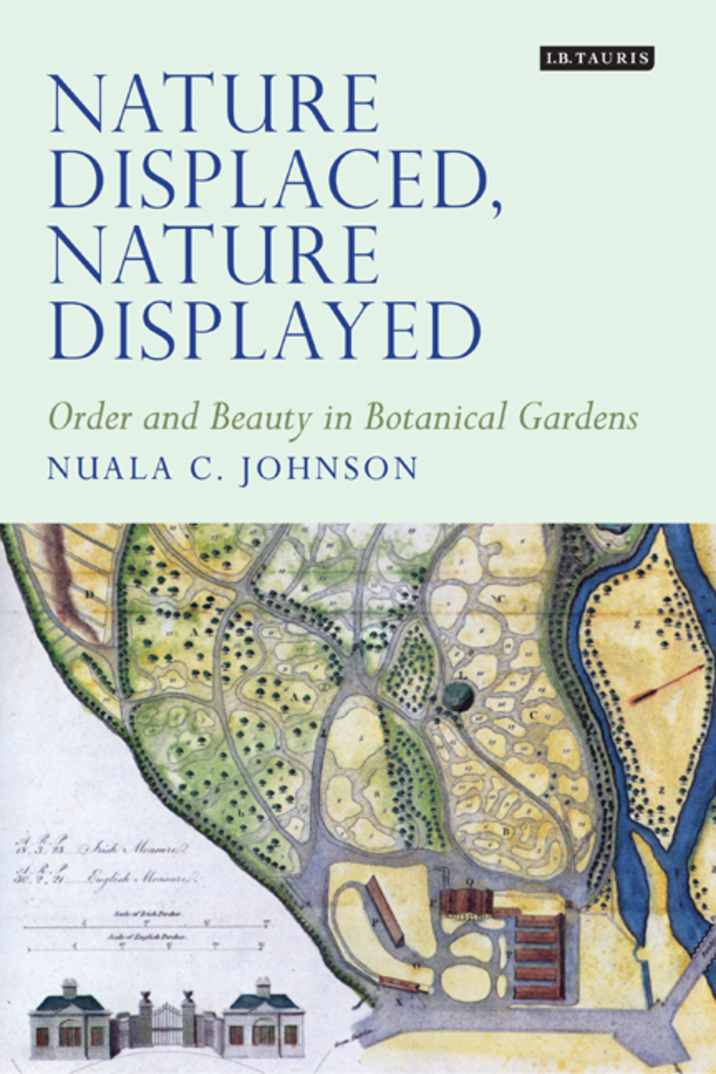 Nature Displaced, Nature Displayed Order and Beauty in Botanical Gardens 1st Edition