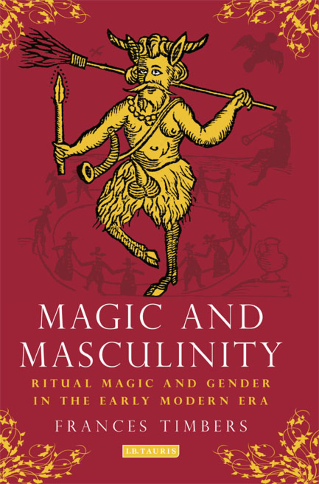 Magic and Masculinity Ritual Magic and Gender in the Early Modern Era 1st Edition