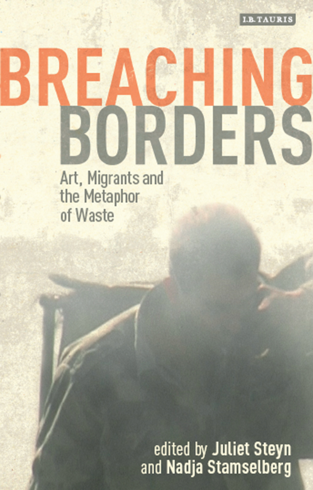 Breaching Borders Art, Migrants and the Metaphor of Waste 1st Edition