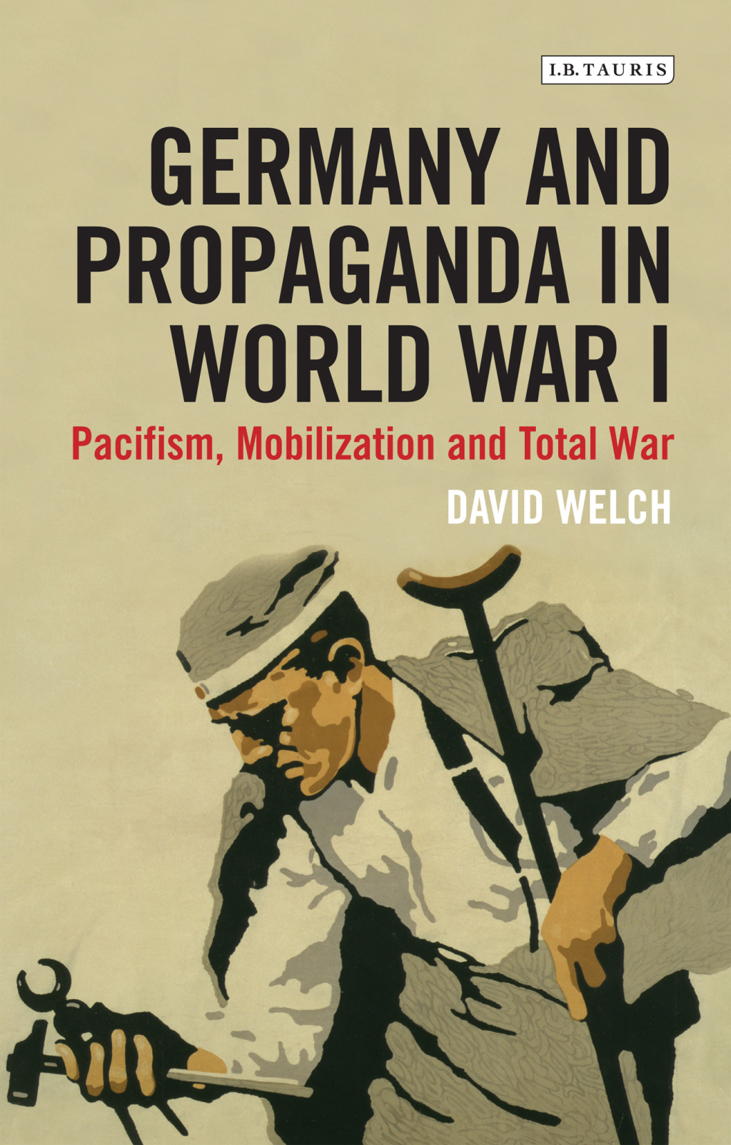 Germany and Propaganda in World War I Pacifism, Mobilization and Total War 1st Edition
