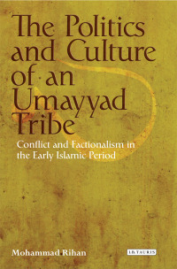 Cover image: The Politics and Culture of an Umayyad Tribe 1st edition 9781780765648